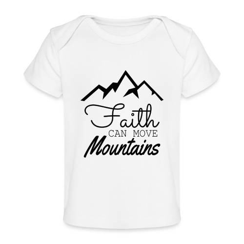 Faith Can Move Mountains - Baby Organic T-Shirt