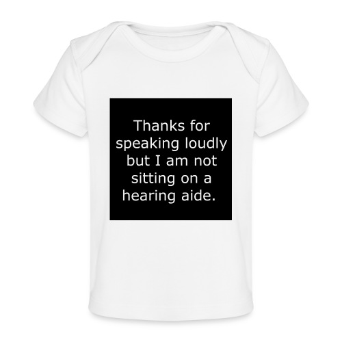 THANKS FOR SPEAKING LOUDLY BUT i AM NOT SITTING... - Baby Organic T-Shirt
