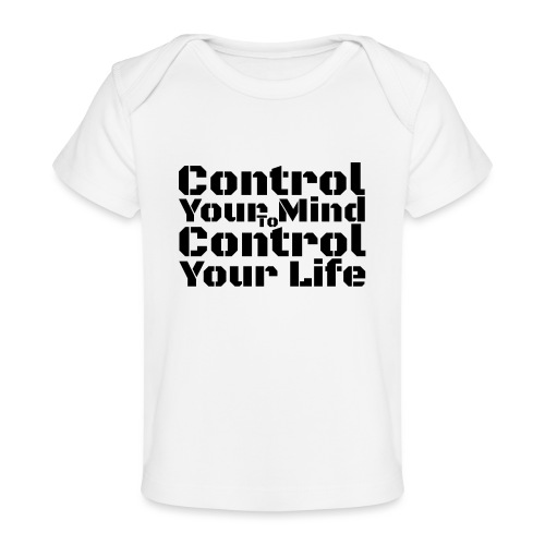 Control Your Mind To Control Your Life - Black - Baby Organic T-Shirt
