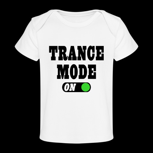 Trance Mode On! - Baby Organic T-Shirt
