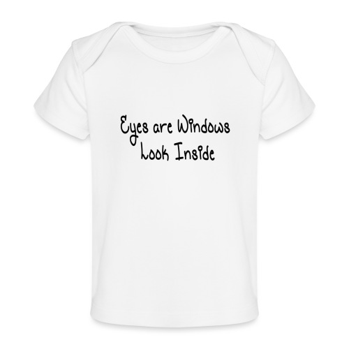 Eyes are windows Look Inside - Baby Organic T-Shirt