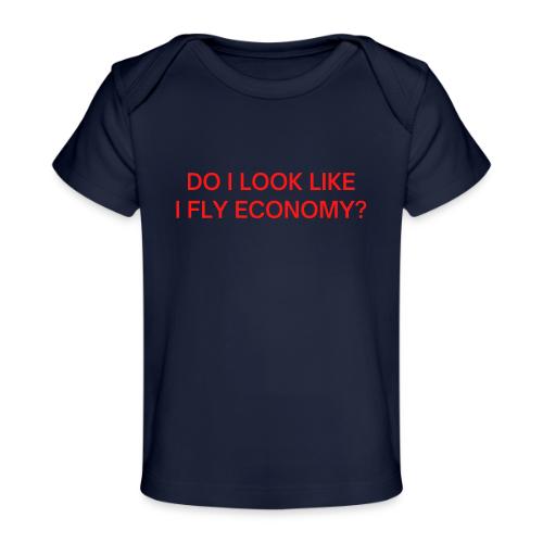 Do I Look Like I Fly Economy? (in red letters) - Baby Organic T-Shirt