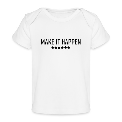 Make It Happen - Baby Organic T-Shirt