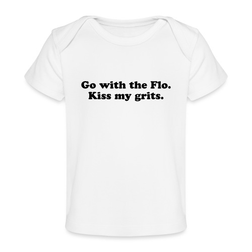 Go with the Flo Kiss My Grits Alice TV Show Quote - Baby Organic T-Shirt