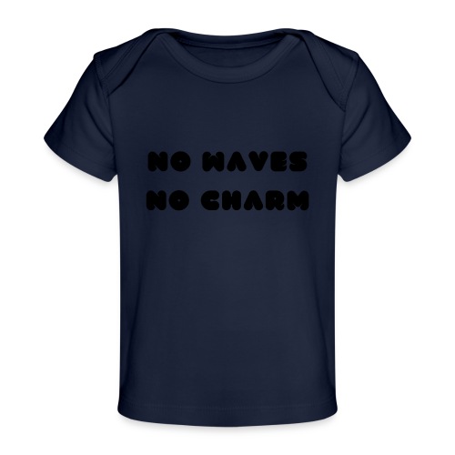 No waves No charm - Baby Organic T-Shirt