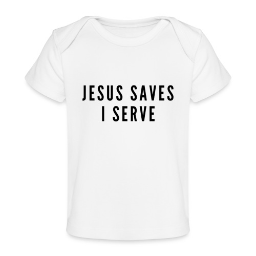 Jesus Saves I Serve - Baby Organic T-Shirt