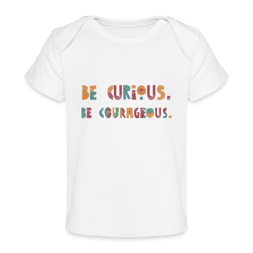 CURIOUS & COURAGEOUS - Baby Organic T-Shirt