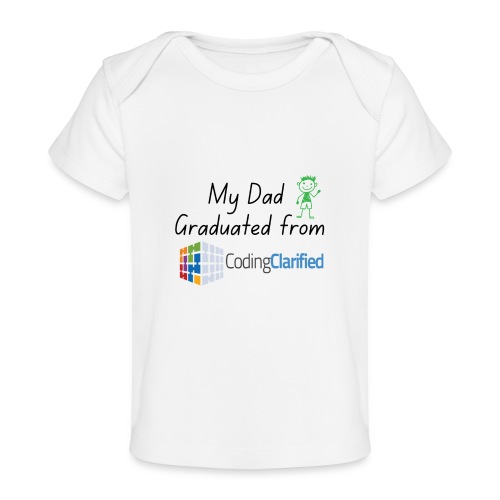 My Dad Graduated from Coding Clarified Children - Baby Organic T-Shirt