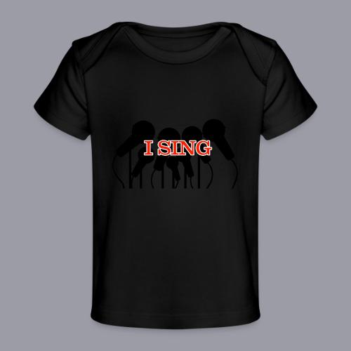 I SING - Baby Organic T-Shirt