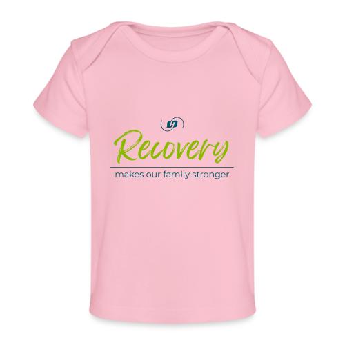 Recovery Makes our Family Stronger - Baby Organic T-Shirt