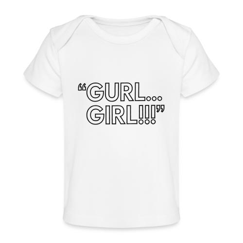 GURL… GIRL!!! Meme Quote Typography - Baby Organic T-Shirt