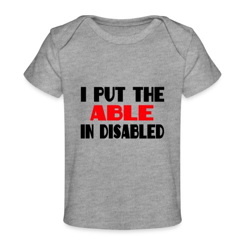 I put the able in disabled, wheelchair humor, roll - Baby Organic T-Shirt