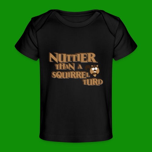 Nuttier Than A Squirrel Turd - Baby Organic T-Shirt