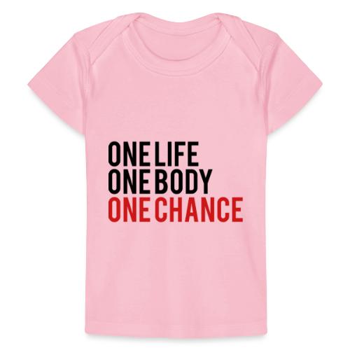 One Life One Body One Chance - Baby Organic T-Shirt