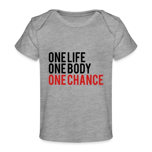 One Life One Body One Chance - Baby Organic T-Shirt