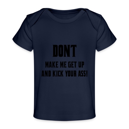 Don't make me get up out my wheelchair to kick ass - Baby Organic T-Shirt