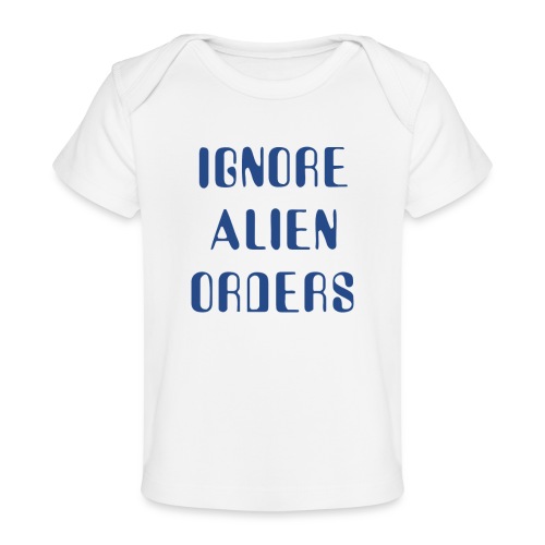 Halt and Catch Fire – Ignore Alien Orders - Baby Organic T-Shirt