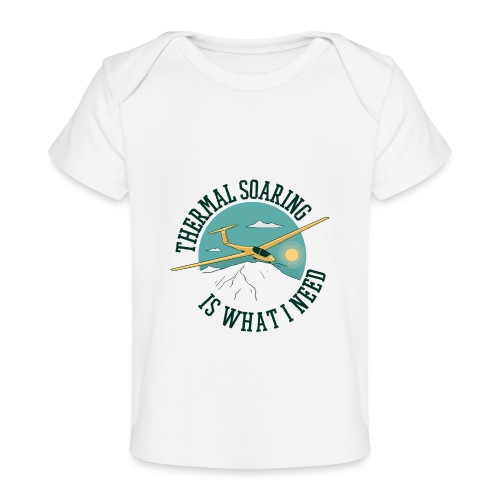 Thermal Soaring Is What I Need - Baby Organic T-Shirt