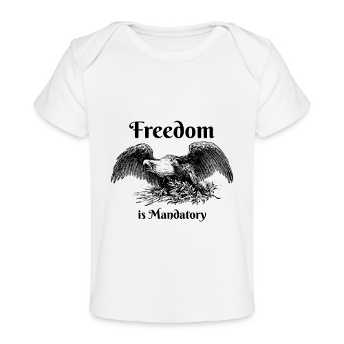 Freedom is our God Given Right! - Baby Organic T-Shirt