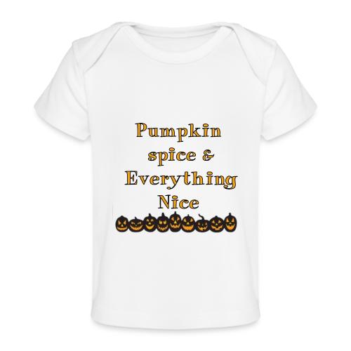 Pumpkin spice& everything nice - Baby Organic T-Shirt