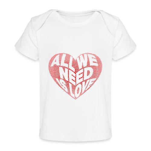 All We Need is Love in Heart - Baby Organic T-Shirt
