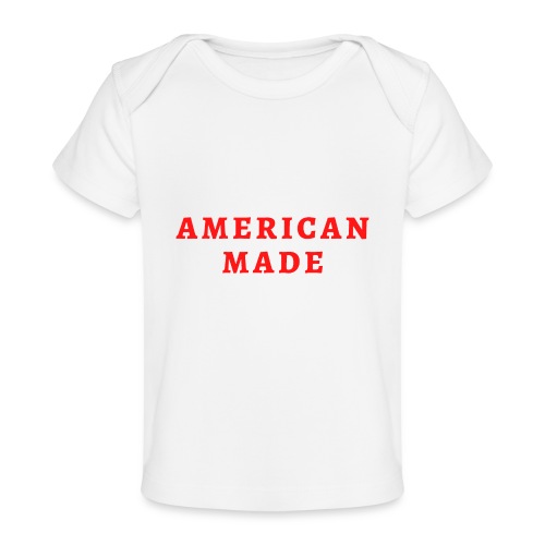 AMERICAN MADE (in red letters) - Baby Organic T-Shirt