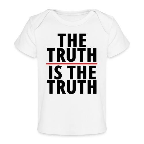 The Truth Is The Truth (in black letters) - Baby Organic T-Shirt