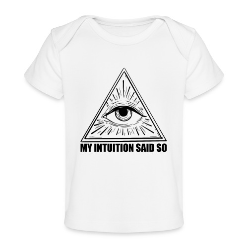 My Intuition Said So - Baby Organic T-Shirt