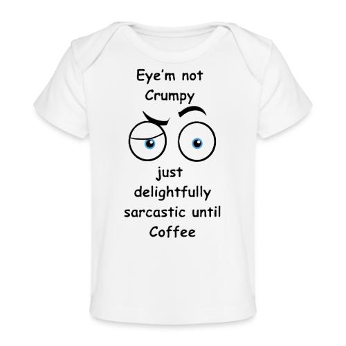 Eyem not Crumpy just delightfully sarcastic - Baby Organic T-Shirt