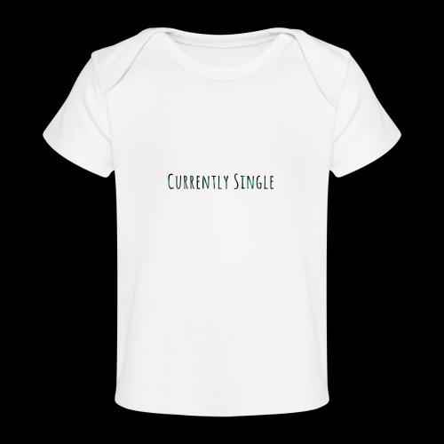 Currently Single T-Shirt - Baby Organic T-Shirt