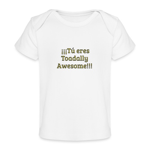 Tu eres Toadally Awesome - Baby Organic T-Shirt