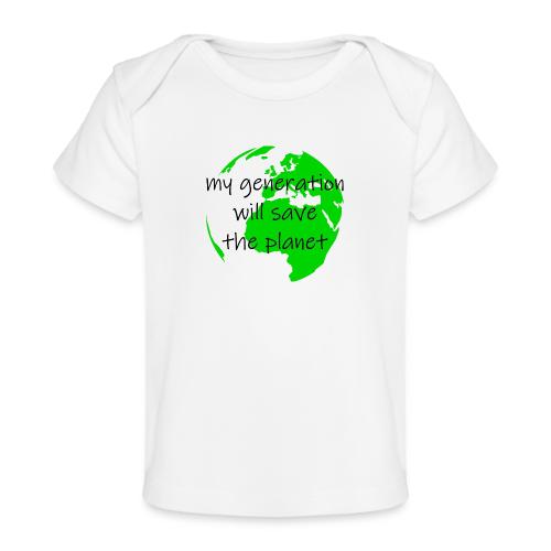 My Generation Will Save The Planet - Baby Organic T-Shirt