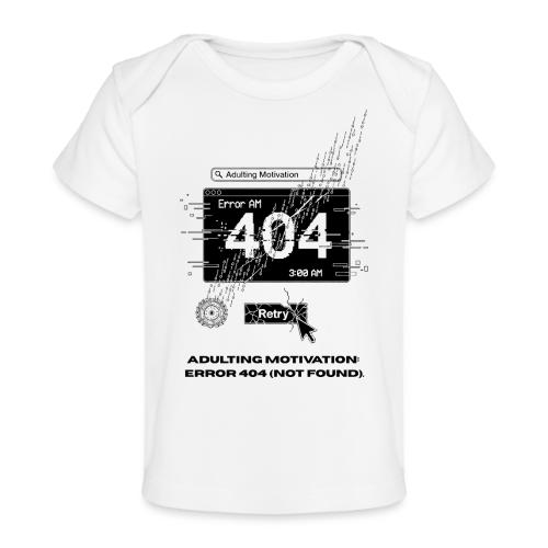 Adulting Motivation: Error 404 T-Shirt - Baby Organic T-Shirt