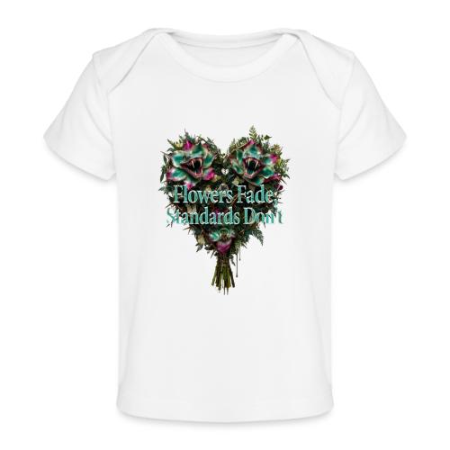 Flowers Fade, Standards Don't T-Shirt - Baby Organic T-Shirt