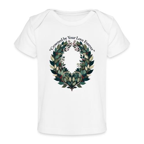 Crowned by Your Love Forever Laurel Wreath T-Shirt - Baby Organic T-Shirt