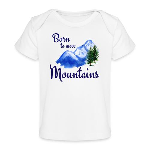 Born to move mountains - Baby Organic T-Shirt