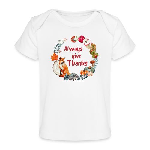 Always give thanks - Baby Organic T-Shirt