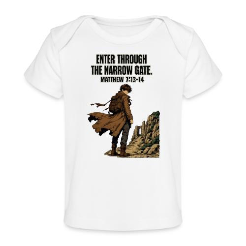 Enter Through the Narrow Gate | Matthew 7:13-14 - Baby Organic T-Shirt