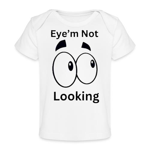 Eye'm Not Looking - Baby Organic T-Shirt