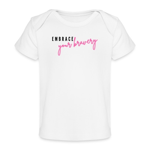 Embrace Your Bravery - Baby Organic T-Shirt