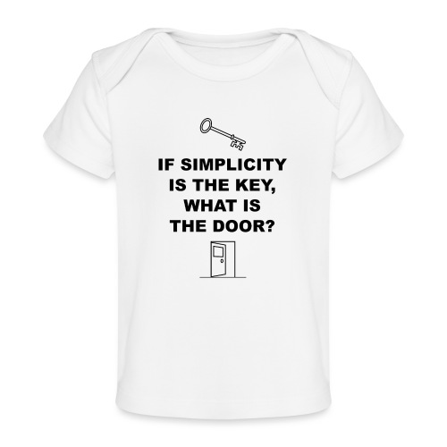 If simplicity is the key what is the door - Baby Organic T-Shirt