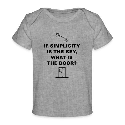 If simplicity is the key what is the door - Baby Organic T-Shirt