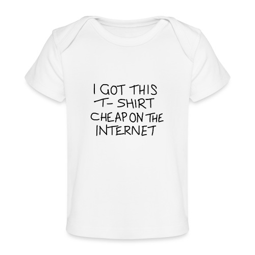 Cheap Internet Funny Statement Slogan - Baby Organic T-Shirt
