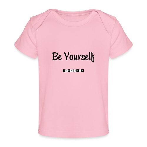 Be Yourself - Baby Organic T-Shirt