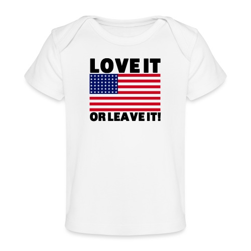 LOVE IT OR LEAVE IT - Baby Organic T-Shirt