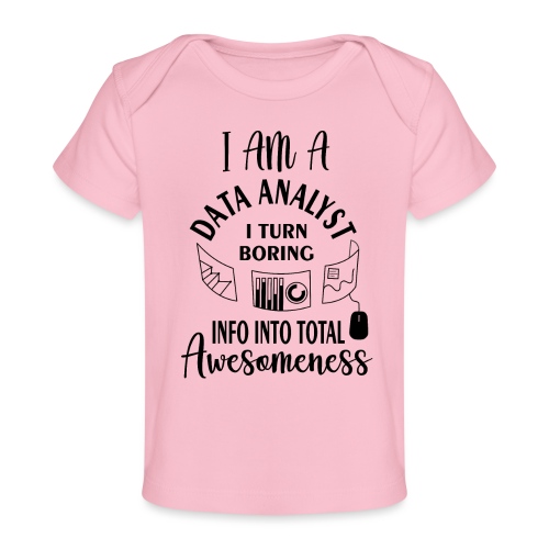 I am a data analyst i turn boring info into total - Baby Organic T-Shirt