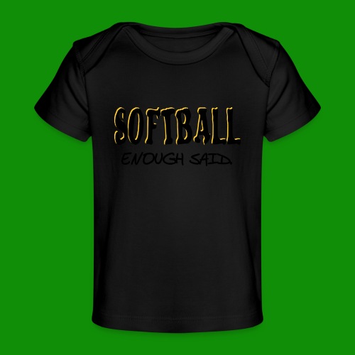Softball Enough Said - Baby Organic T-Shirt