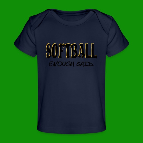 Softball Enough Said - Baby Organic T-Shirt