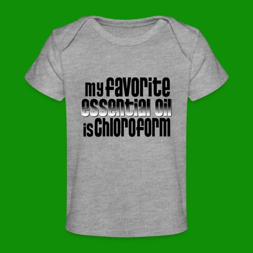 Chloroform - My Favorite Essential Oil - Baby Organic T-Shirt