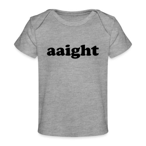 Aaight Hip Hop Music Quote - Baby Organic T-Shirt